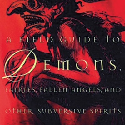 A Field Guide to Demons, Fairies, Fallen Angels and other Subversive Spirits